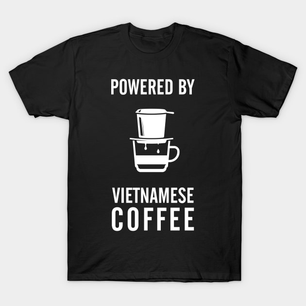 Powered By Vietnamese Coffee T-Shirt by skinnyrepublic